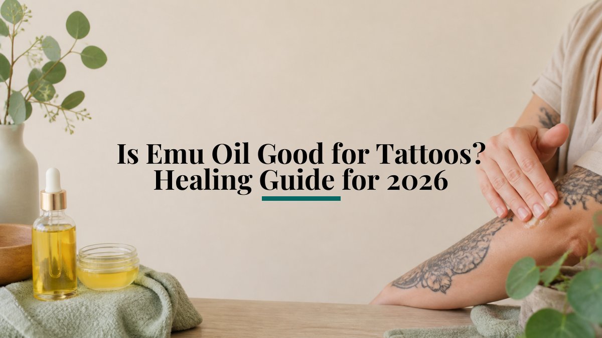 Is Emu Oil Good for Tattoos? Healing Guide for 2026