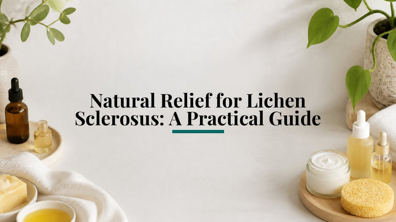 Natural Relief for Lichen Sclerosus: A Practical Guide