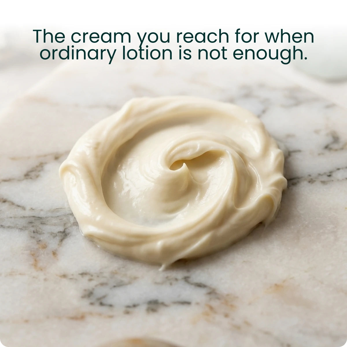A thick swirl of cream, captioned "The cream you reach for when ordinary lotion is not enough."